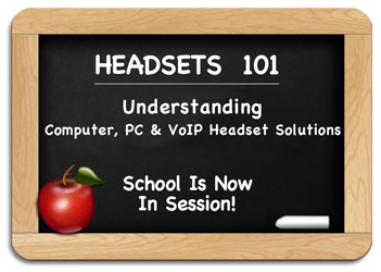 Headsets 101 - Understanding Computer, PC & VoIP Headset Solutions